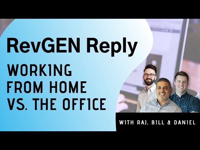 RevGEN Reply: Working From Home VS The Office