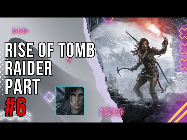 RISE OF THE TOMB RAIDER PART 6