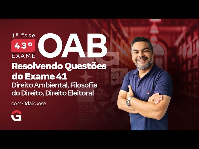 1ª fase do 43º Exame OAB: Resolvendo Questões de Ambiental, Filosofia e Eleitoral do Exame 41