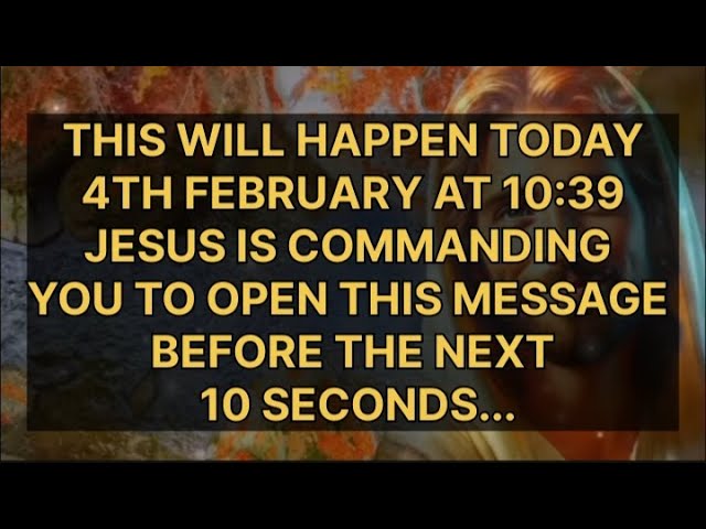 🛑 THIS WILL HAPPEN TODAY 4th FEBRUARY AT 10:39 JESUS IS SAYING|message #godmessagenow