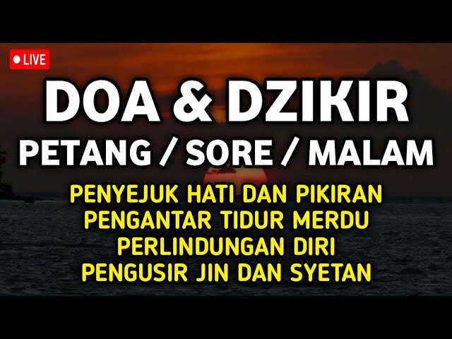 Dzikir Petang Dzikir Sore Sesuai Sunnah, Penyejuk Hati dan Pikiran, Perlindungan Diri Pembuka Rezeki