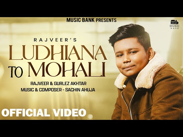 Ludhiana To Mohali (Official Video) | Rajveer | Gurlez Akhtar | Sachin Ahuja | Latest Punjabi Song