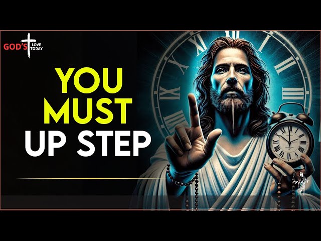 YOU MUST UP STEP | God Says |God Message Today | Gods Message Now |God's Message Now #godsmission