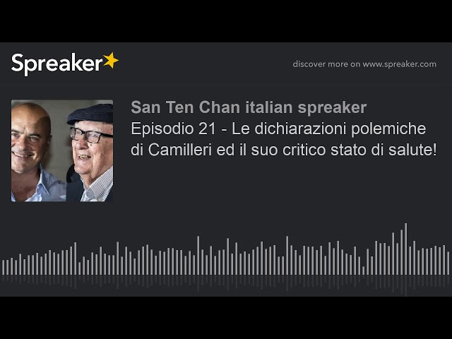 Camilleri's controversial statements and his critical state of health! Episode 21 - Spreaker