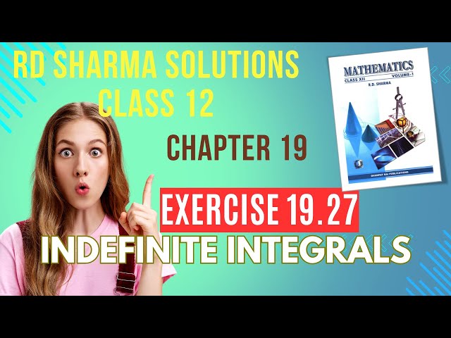 RD Sharma Solutions Class 12 Maths Chapter 19 Indefinite Integrals Ex 19.27 FULL