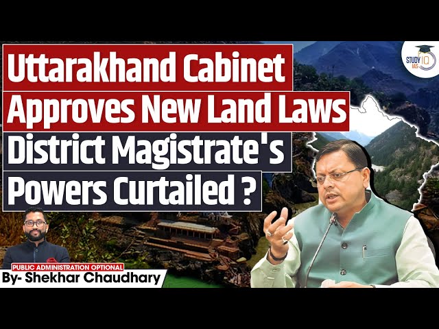 Uttarakhand Cabinet Approves New Land Laws | Major Changes in DM’s Powers? | StudyIQ