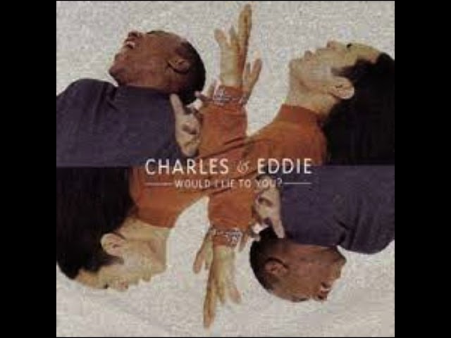 Charles & Eddie - Would I lie to you