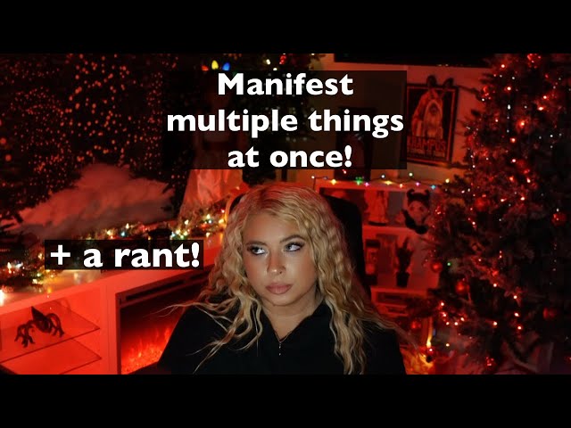 Manifest multiple things at one time + a rant!