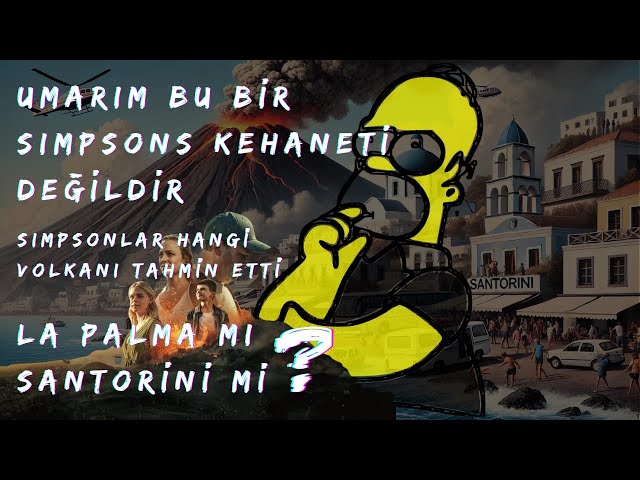 Simpsonlar'ın Korkutucu Kehanetleri GERÇEK Oluyor mu? Bu Kehanet La Palma Mı ? Santorini Mi ?