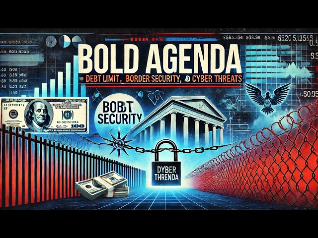 Trump’s Bold Agenda: Debt Limit, Border Security, and Cyber Threats