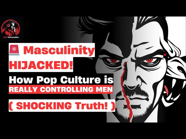 Masculinity Hijacked Pop Cultures Toxic Grip on Men Revealed | 1800-WakeUpMan