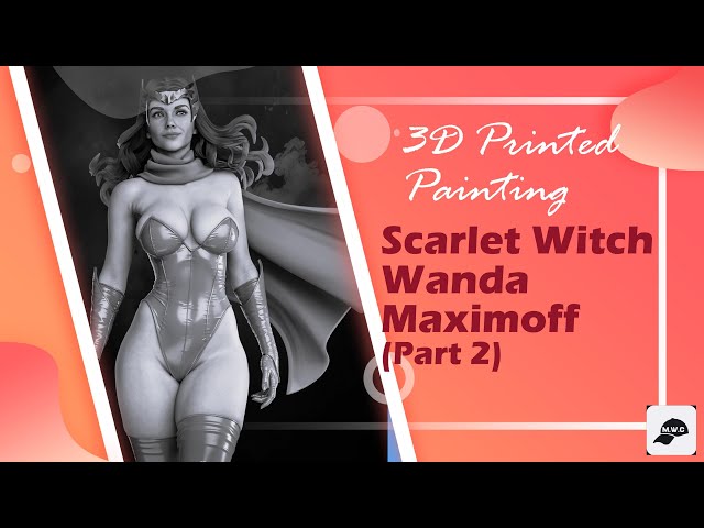 3D Printed Painting Scarlet Witch Wanda Maximoff (Part 2/3)