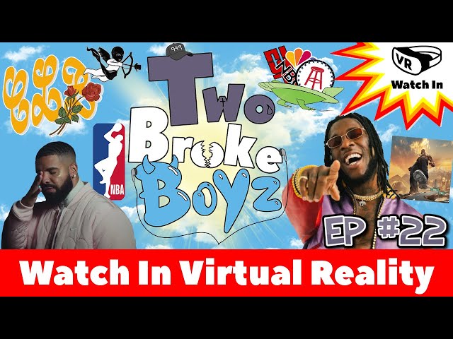 Podcast in Virtual Reality  - Future of Media, Drake news, Burna Boy's VR concert - Two Broke Boyz