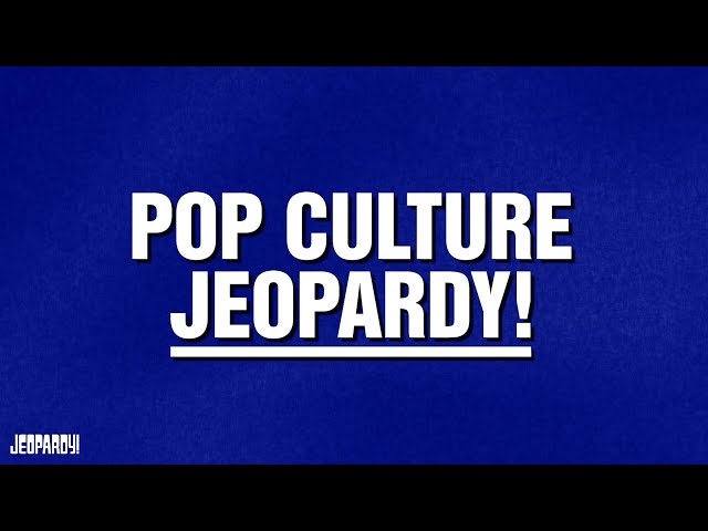 Pop Culture Jeopardy! | Category | JEOPARDY!