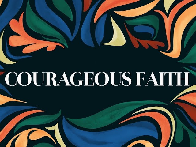 COURAGEOUS FAITH