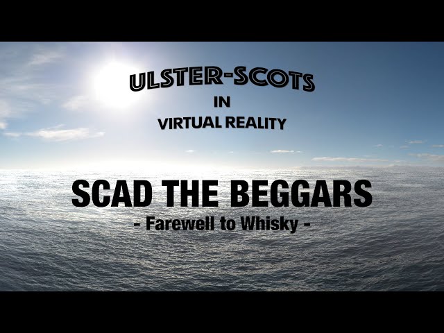 Ulster-Scots in VR - Scad The Beggars - Farewell to Whisky