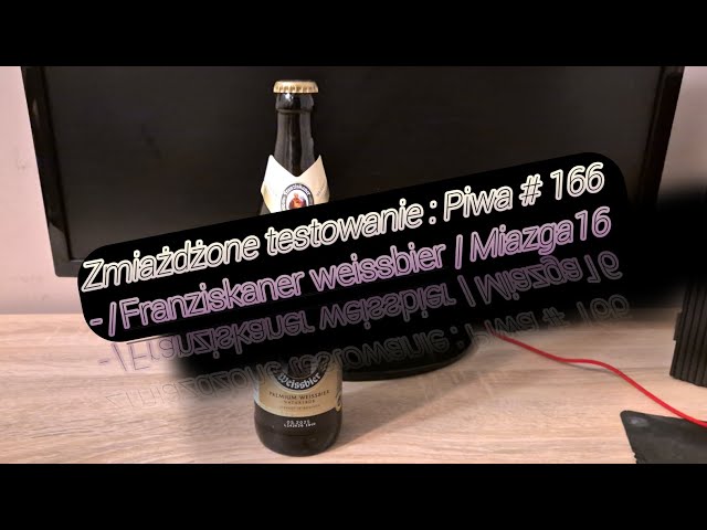 Zmiażdżone testowanie : Piwa # 166 - | Franziskaner weissbier | Miazga16