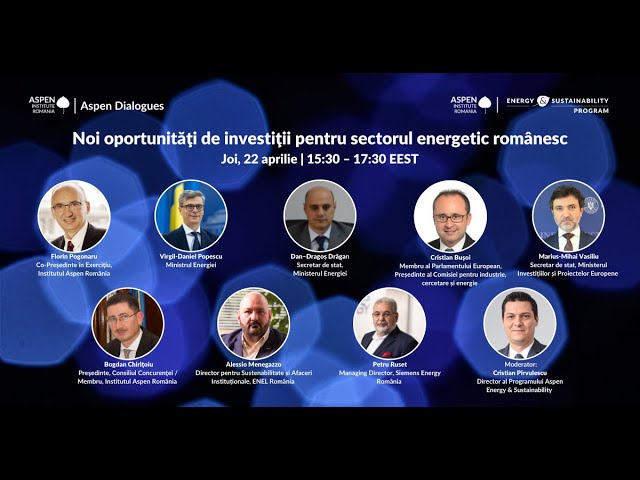 Aspen Dialogues: Noi oportunităţi de investiţii pentru sectorul energetic românesc