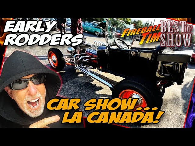 EARLY RODDERS CAR SHOW - LA CANADA! - Fireball Tim BEST OF SHOW