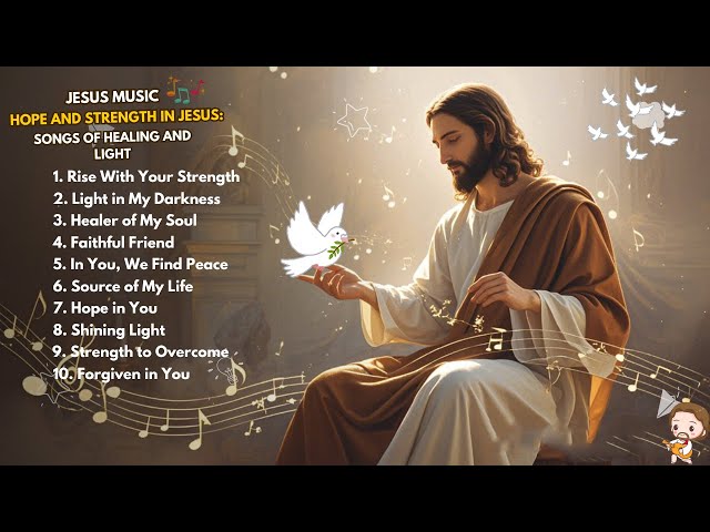 Hope and Strength in Jesus: Songs of Healing and Light