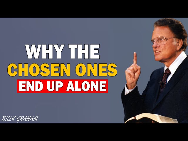 This Is Why The Chosen Ones Are Alone, Without Friends Or Relationships! | Billy Graham Sermons