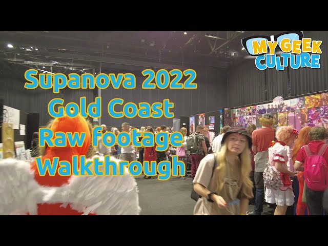 Supanova 2022 Gold Coast: Raw footage Walkthrough