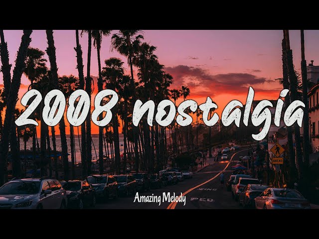 2008 nostalgia mix ~throwback playlist ~ summer 2008 vibes