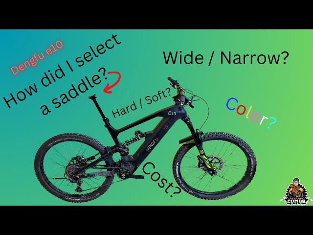 Dengfu e10--selecting a saddle.  Not exhaustive criteria, but can be used any mtb or emtb