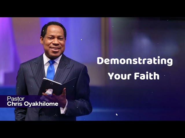 Demonstrating Your Faith - Pastor Chris Oyakhilome