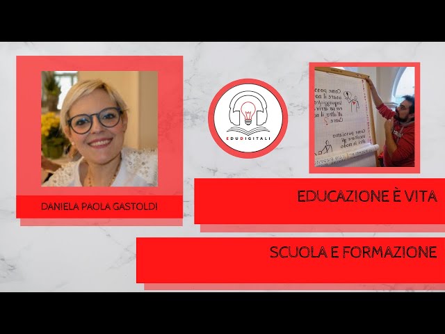 Educazione è vita, scuola e formazione - Intervista Daniela Paola Gastoldi