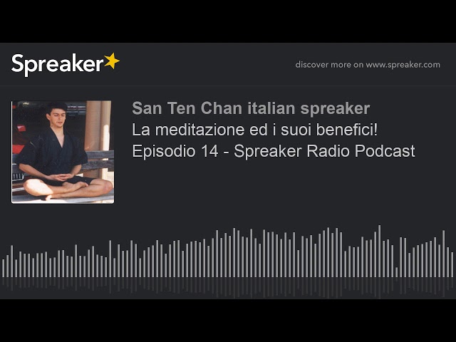 La meditazione ed i suoi benefici! Episodio 14 - Spreaker Radio Podcast (fatto con Spreaker)