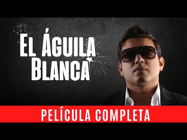 EL Aguila Blanca - La Pelicula (COMPLETA Y GRATIS!) con Oscar Lopez