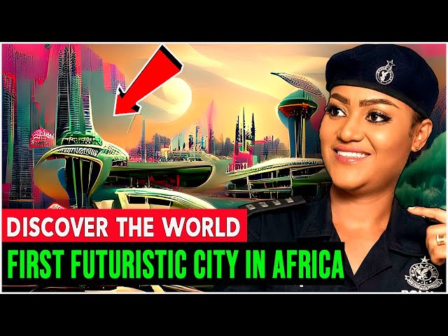 Discover The World’s First Futuristic City In Africa.