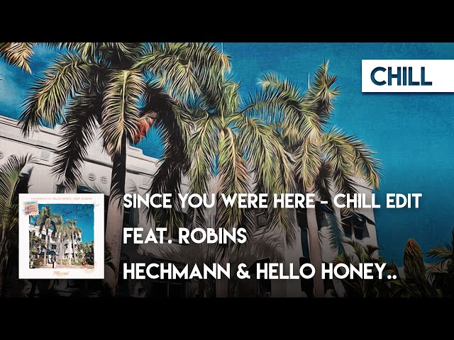 Chill | Hechmann & Hello honey.. feat. ROBINS - Since You Were Here (Chill Edit)