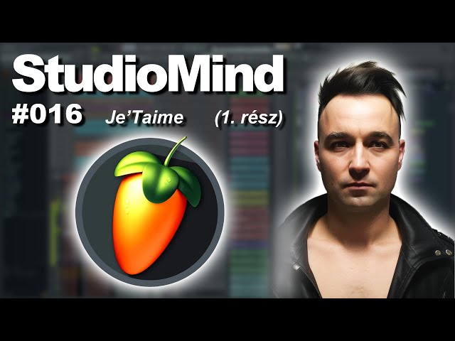 Je T’aime (1. rész) | StudioMind #016, FL Studio (Magyar)