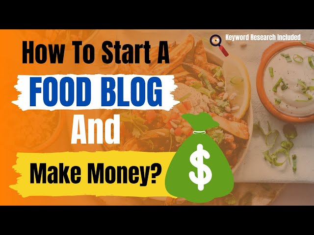 How to Start Your Food Blog and Make Money (Also Learn to do keywords research for Cooking blog)