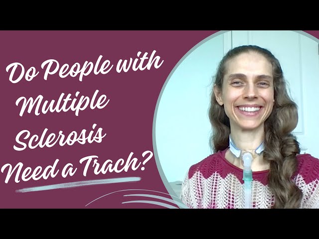 Do People with Multiple Sclerosis Need A Tracheostomy Tube? Life with a Vent