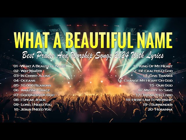 What A Beautiful Name, Way Maker,... Best Praise And Worship Songs 2024 With Lyrics