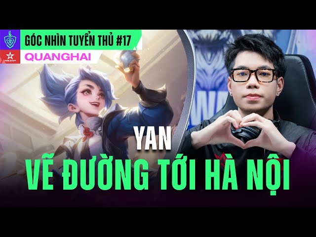 QUANGHAI MÚA YAN - VẼ ĐƯỜNG TỚI SÂN KHẤU CHUNG KẾT | GÓC NHÌN TUYỂN THỦ #17 | ĐTDV MÙA XUÂN 2024