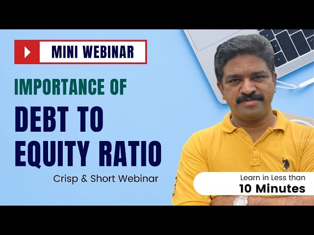 Mini Webinar | Importance of Debt to Equity Ratio | Learn in less than 10 Minutes