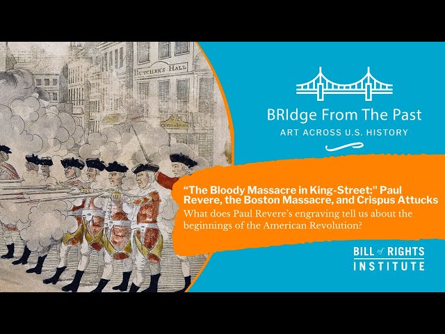 “The Bloody Massacre in King-Street:" Paul Revere, the Boston Massacre, and Crispus Attucks