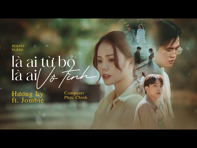 LÀ AI TỪ BỎ, LÀ AI VÔ TÌNH | HƯƠNG LY FT JOMBIE (G5R) | OFFICIAL MUSIC VIDEO