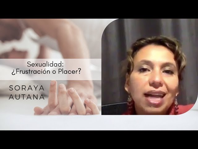 Sexualidad - ¿Frustración o Placer?