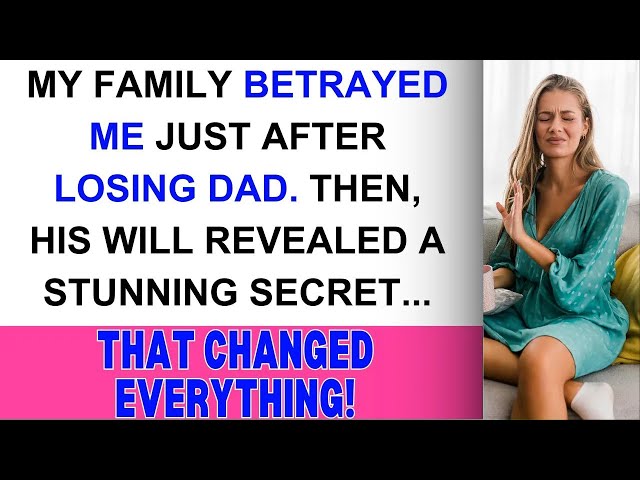 My family betrayed me just after losing Dad, Then his will exposed a shocking secret that