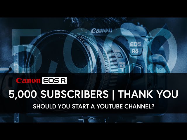 5,000 Subscribers!? | THANK YOU | CANON EOS R6