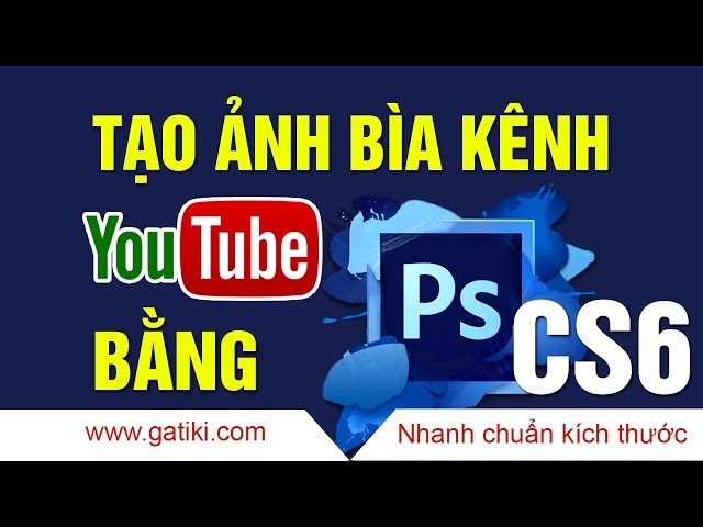 TẠO ẢNH BÌA YOUTUBE | Thiết kế banner bằng photoshop CS6