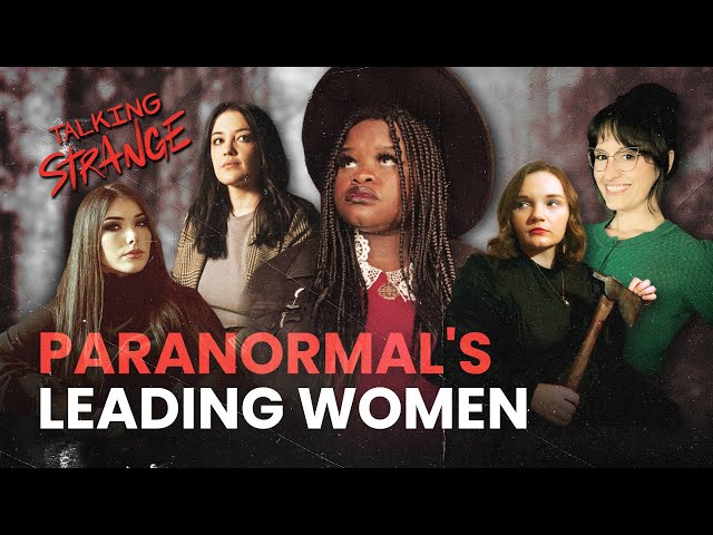 Phantasms & Feminism: Ghosts & Women Leaders in Paranormal | Talking Strange