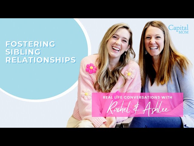 Fostering Sibling Relationships | Episode 5 | CapitalMOM Real Life Conversations