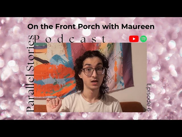 On the Front Porch with Maureen - Parallel Stories Podcast Ep 6