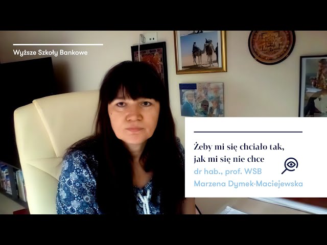 Żeby mi się chciało tak, jak mi się nie chce | Marzena Maciejewska-Dymek | Okiem praktyków WSB